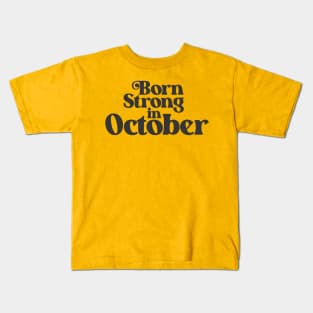 Born Strong in October - Birth Month - Birthday Kids T-Shirt